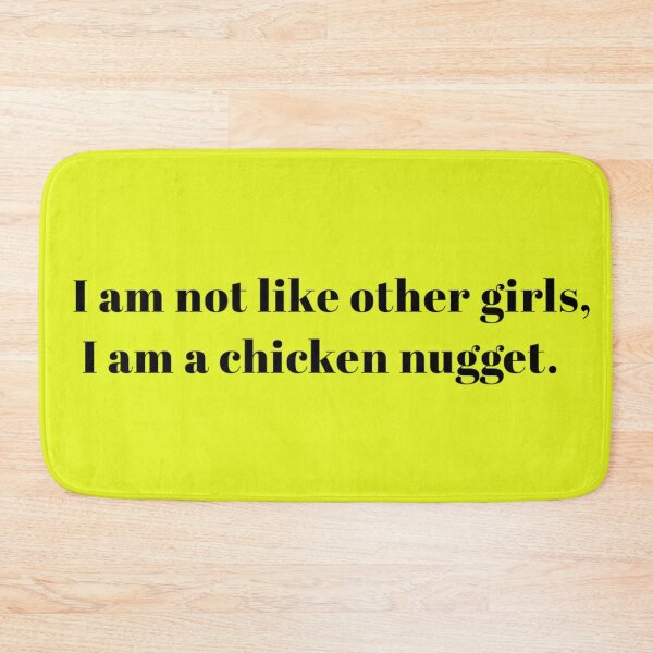 Item preview, I am Not Like Other Girls, I am A Chicken Nugget designed and sold by Soul-on-groove.