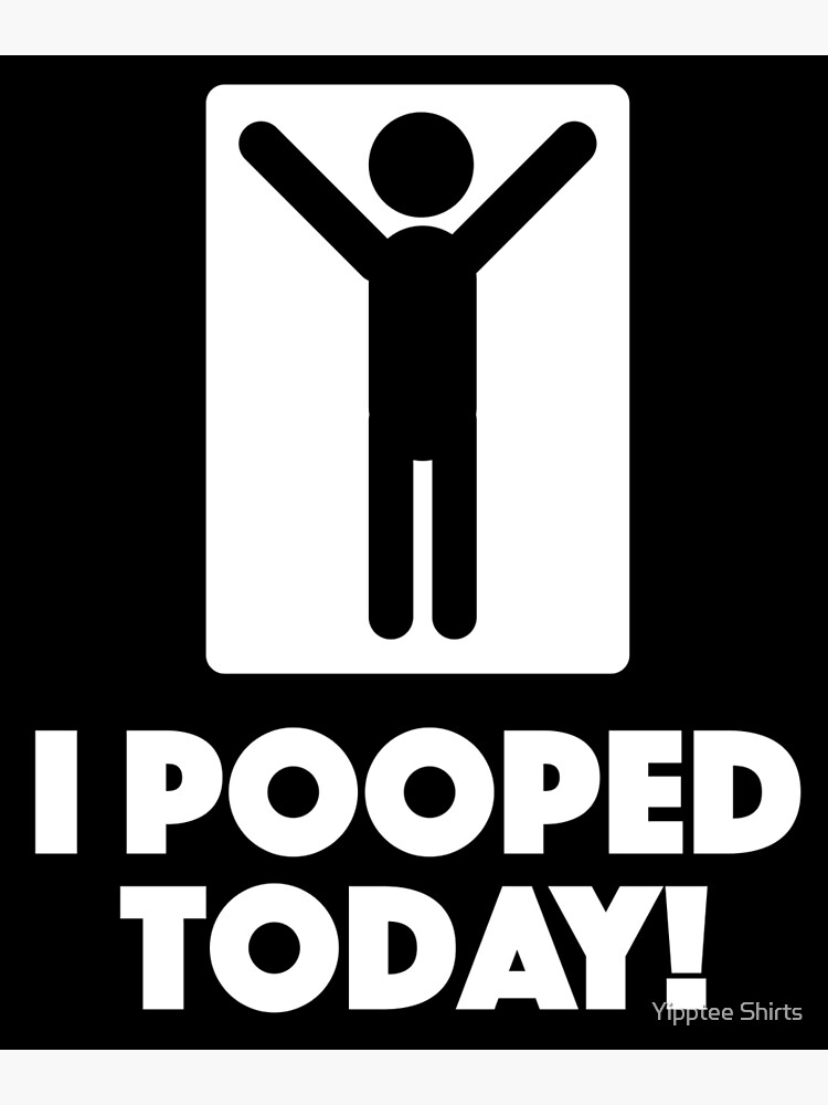 I Pooped Today! Photographic Print for Sale by IVTtech