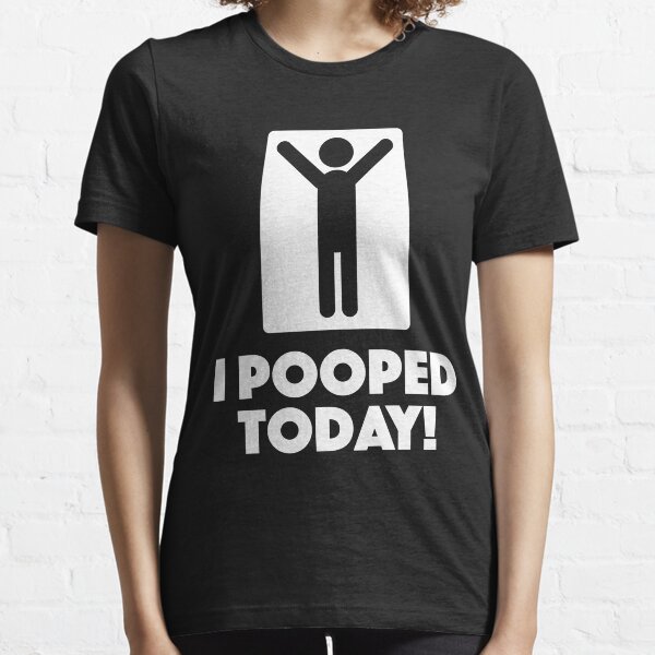 I Pooped Today Essential T-Shirt