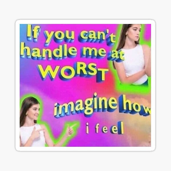"If you can't handle me at WORST....." Sticker for Sale by