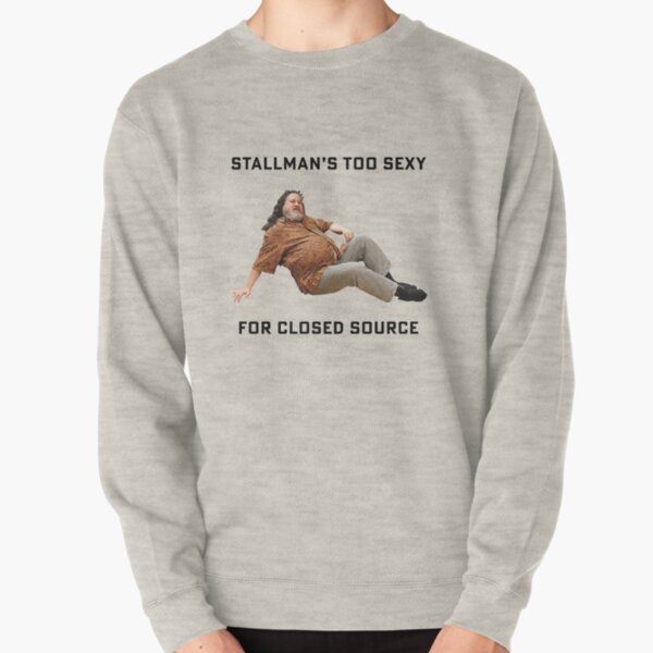 Stallman's Too Sexy For Closed Source Pullover Sweatshirt