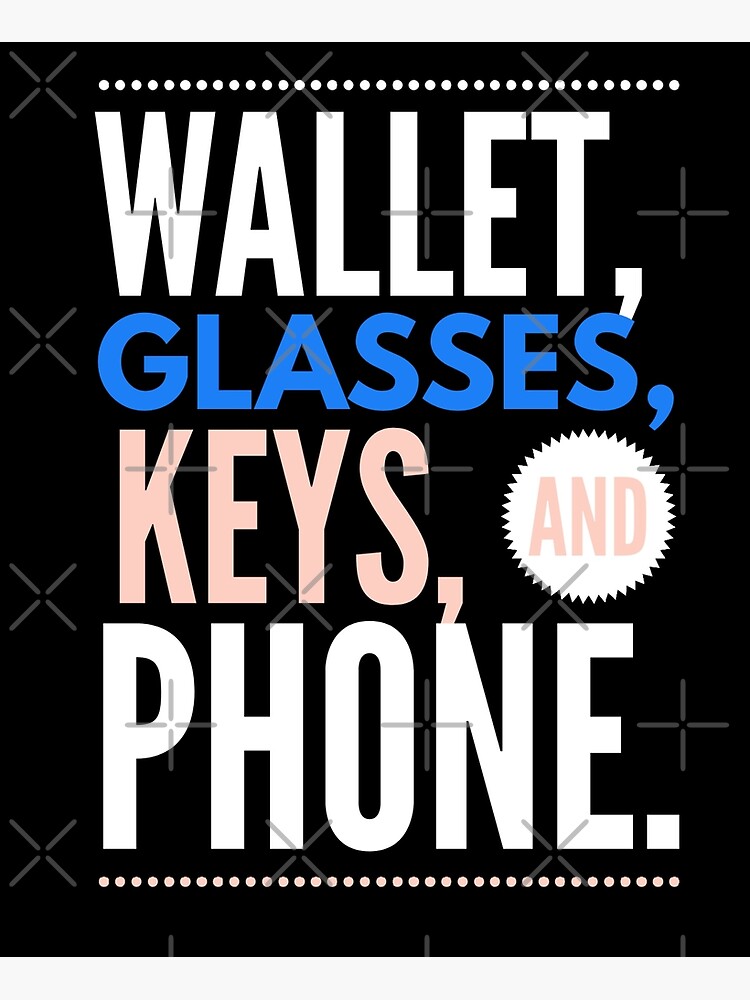 "Wallet, Glasses, Keys, and Phone Meme" Poster by TwistedCloth Redbubble