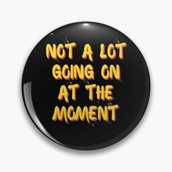 Item preview, NOT A LOT GOING ON AT THE MOMENT designed and sold by Ajith arts.