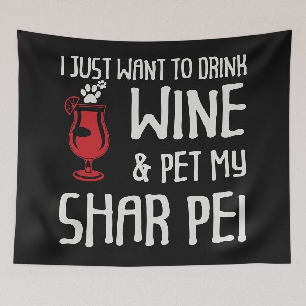 Item preview, I Just Want To Drink Wine And Pet My Shar pei Funny Dog Lover  designed and sold by shivani21061993.