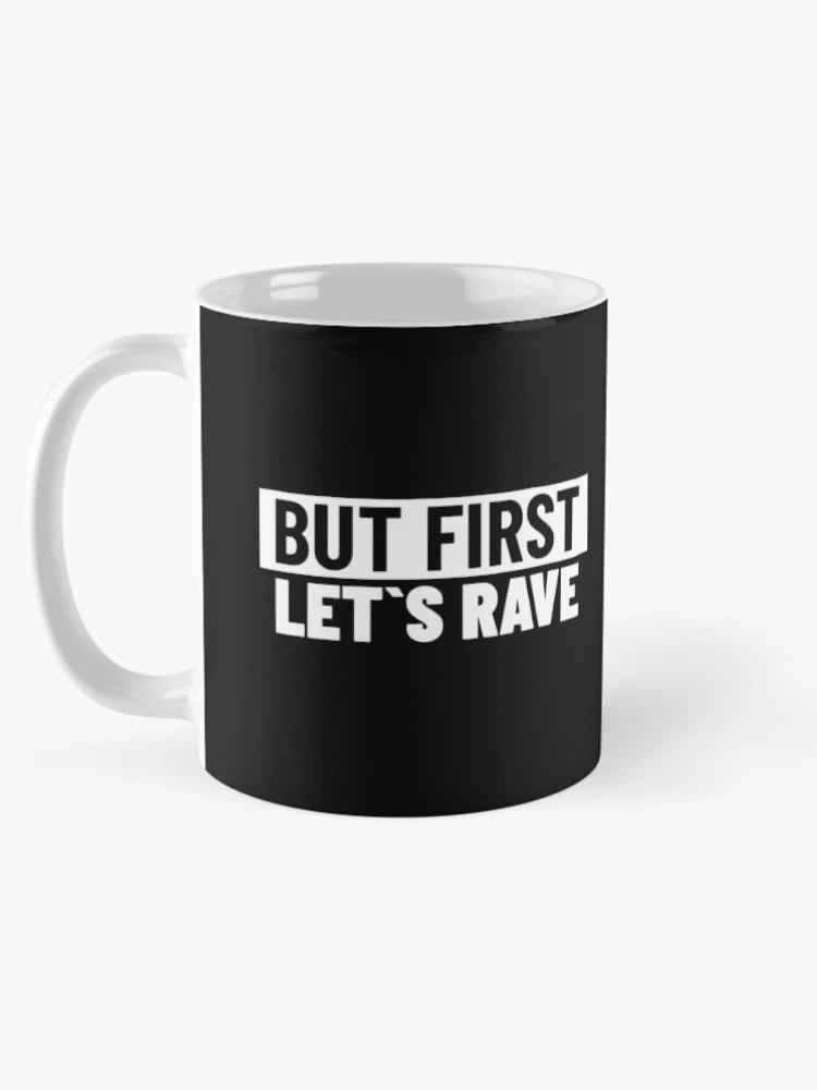 Thumbnail 5 of 6, Coffee Mug, But First , Let`s Rave designed and sold by Express YRSLF.