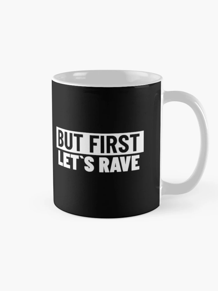Thumbnail 3 of 6, Coffee Mug, But First , Let`s Rave designed and sold by Express YRSLF.