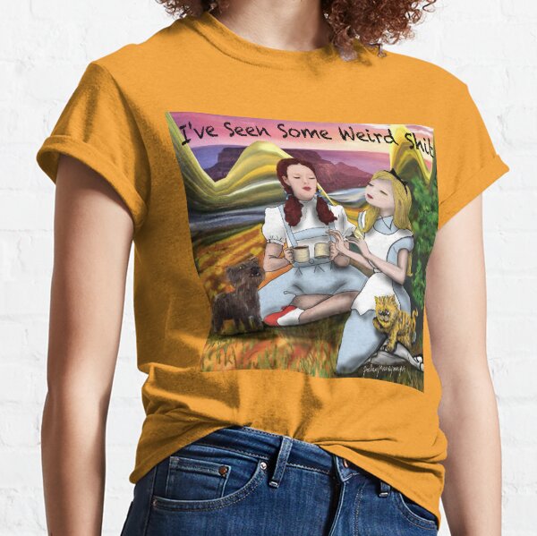 Alice In Wonderland and Dorothy of Oz  have coffee-I have seen some weird shit Classic T-Shirt