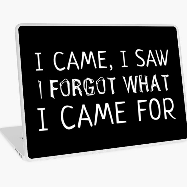 i came i saw i forgot what i came for Laptop Skin