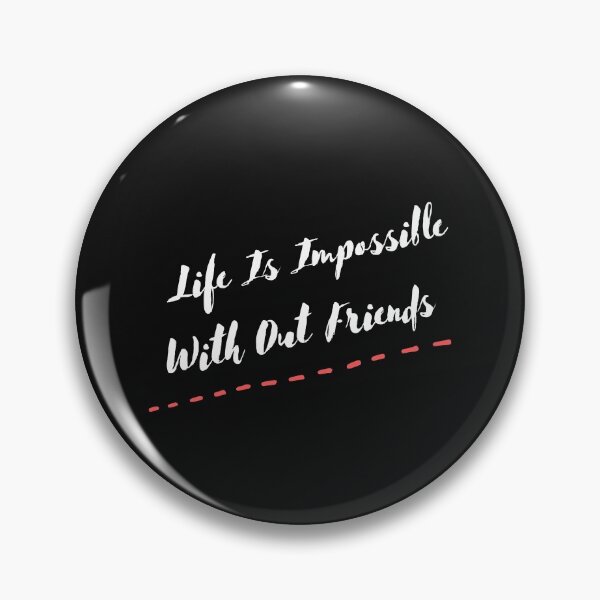 Item preview, LIFE IS IMPOSSIBLE WITH OUT FRIENDS designed and sold by Ashalcheema.
