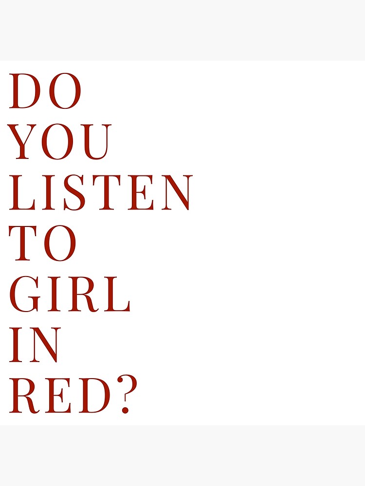 "Do you listen to girl in red? " Poster by mrssell Redbubble