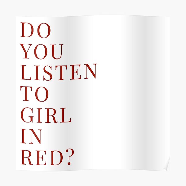 "Do you listen to girl in red? " Poster by mrssell Redbubble