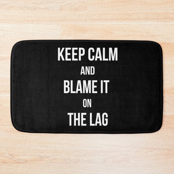 Item preview, Keep Calm And Blame It On The Lag designed and sold by RRiDesigns.