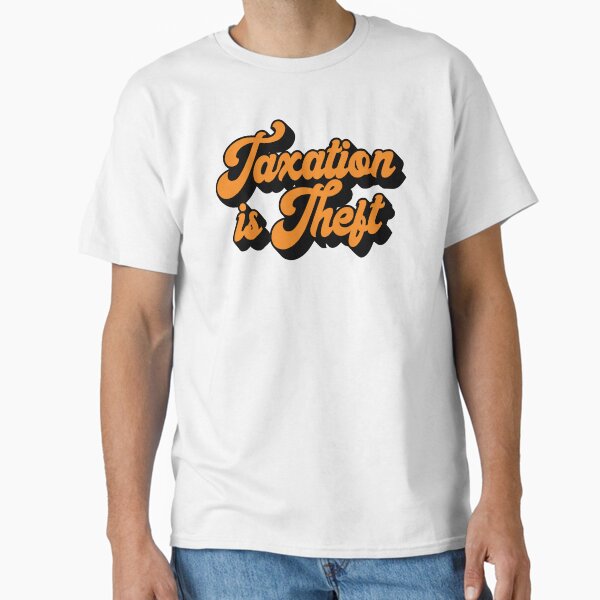 Item preview, Taxation Is Theft designed and sold by MSA-42.