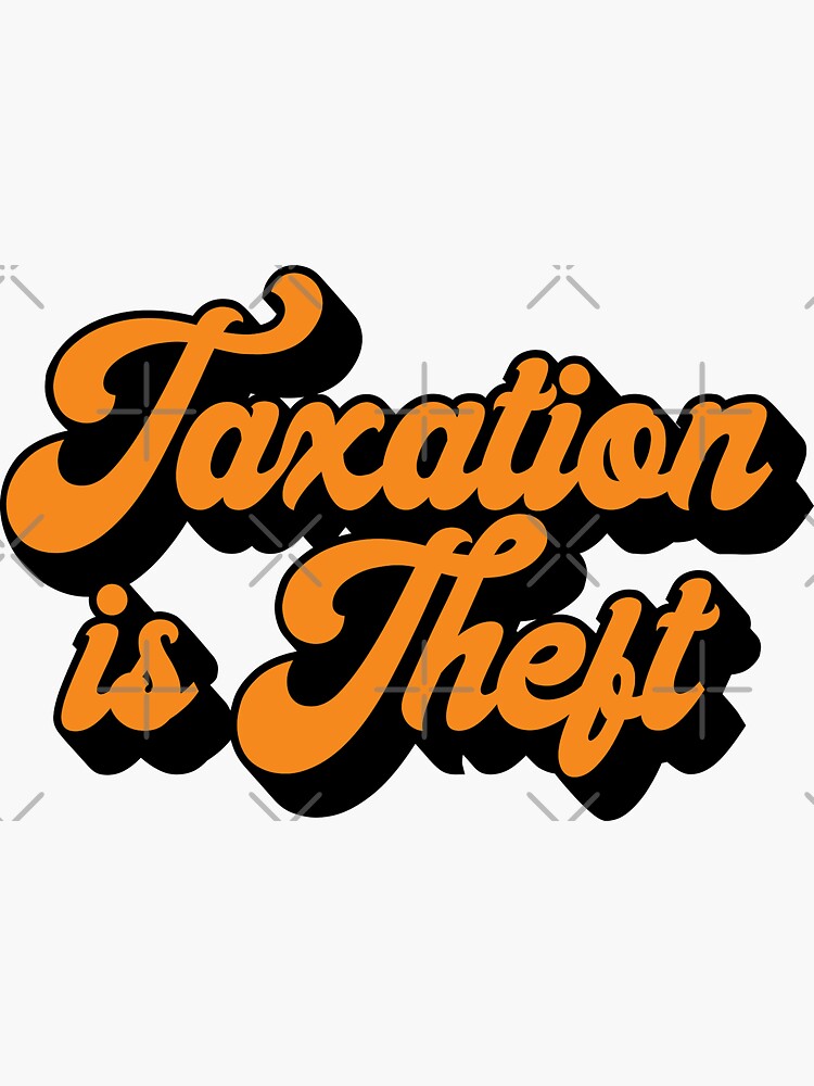 taxation-is-theft-sticker-by-msa-42-redbubble