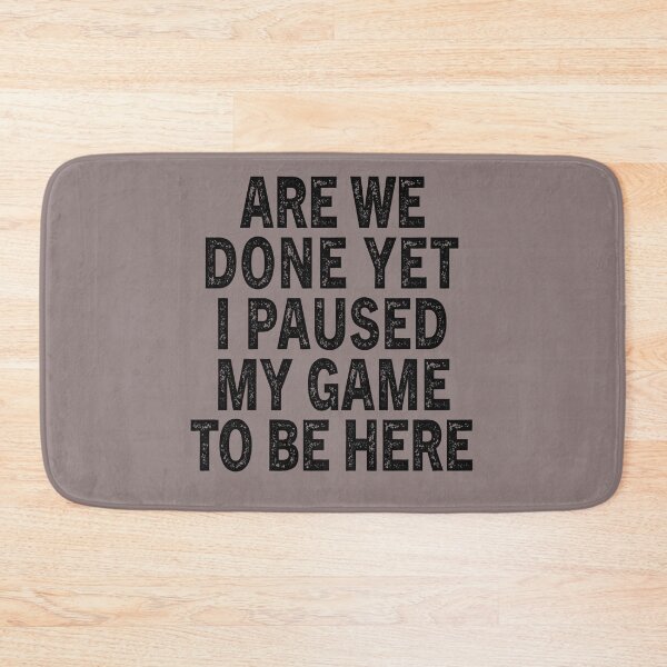 Item preview, Funny Gamer Gift Are We Done Yet I Paused My Game To Be Here designed and sold by Sarah38.