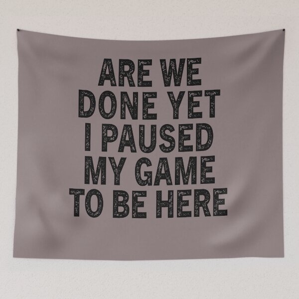 Item preview, Funny Gamer Gift Are We Done Yet I Paused My Game To Be Here designed and sold by Sarah38.