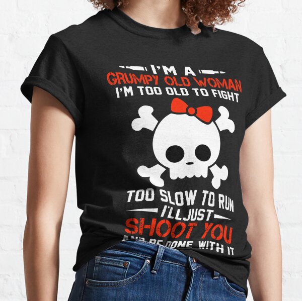I'M A Grumpy Old Woman I'M Too Old To Fight  Classic T-Shirt