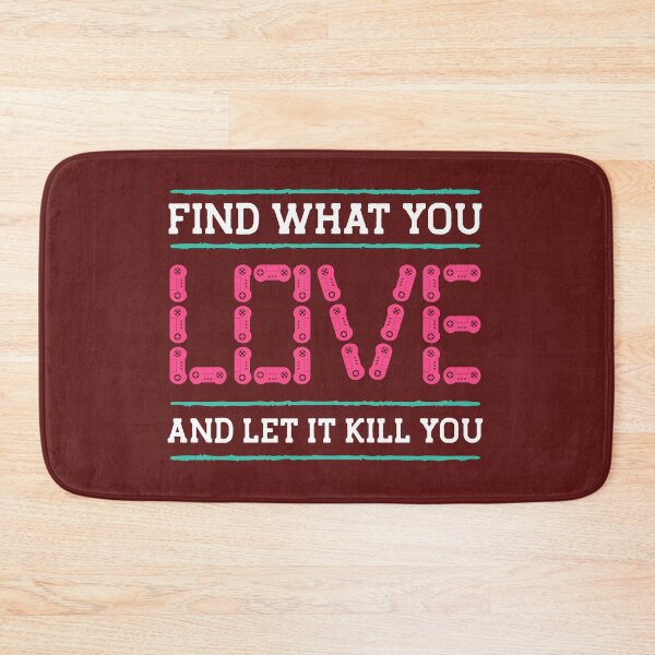 Item preview, Find What You Love and Let it Kill You designed and sold by yassiny.