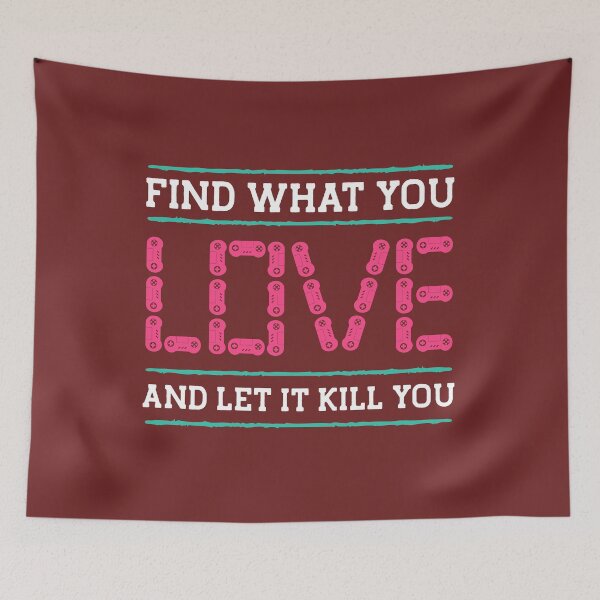 Item preview, Find What You Love and Let it Kill You designed and sold by yassiny.