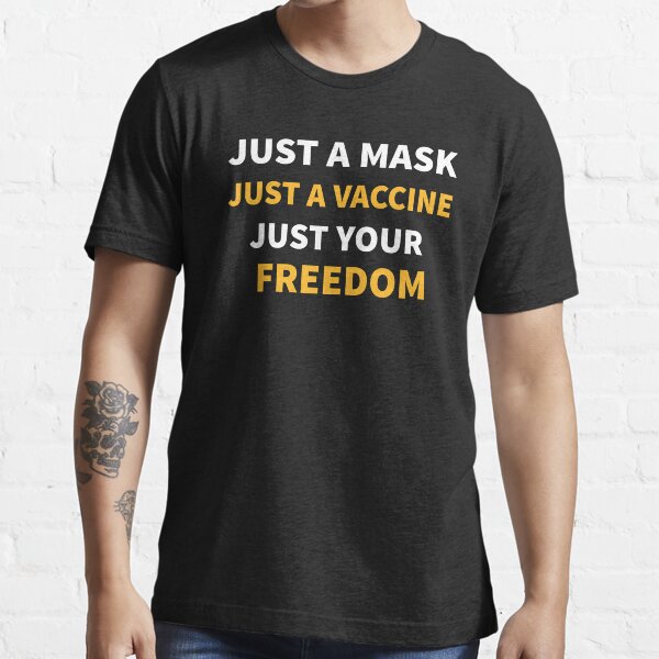 Juste un masque Juste un vaccin Juste ta liberté T-shirt essentiel