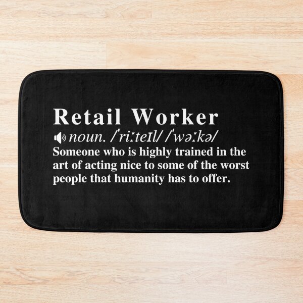 Item preview, Funny Retail Worker Definition: Someone who is highly trained in the art of acting nice to some of the worst people that humanity has to offer.  designed and sold by mind-illusions.