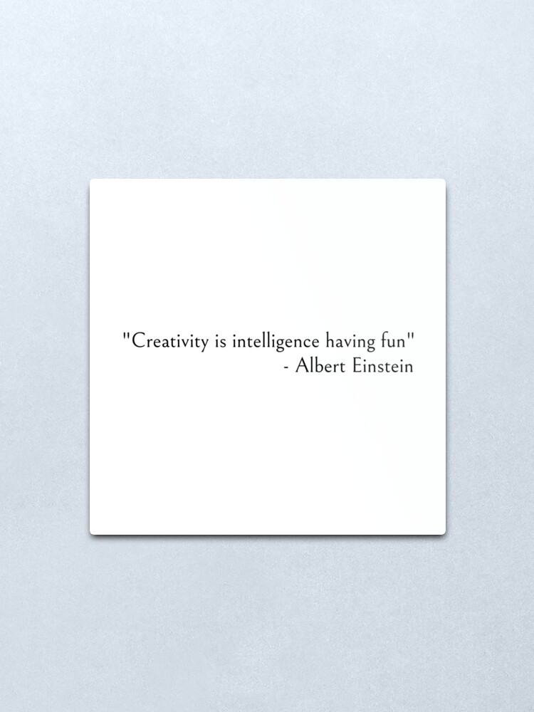 Alternate view of Albert Einstein - Creativity is Intelligence Having Fun Metal Print