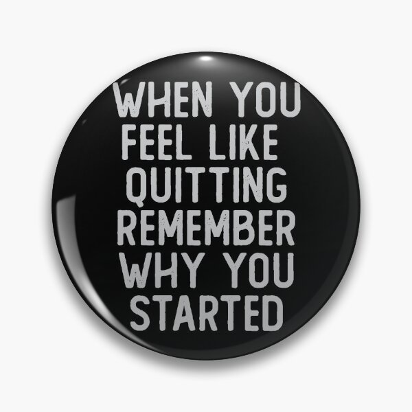 Item preview, Hidden text, When you feel like quitting remember why you started designed and sold by Urlan.