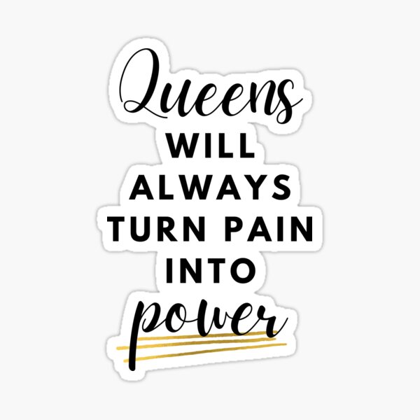 A Queen will always turn pain into - Wild Woman Sisterhood