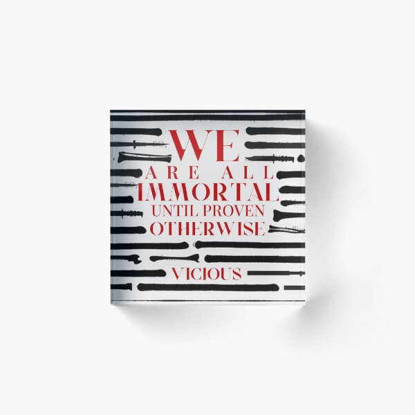 WE ARE ALL IMMORTAL UNTIL PROVEN OTHERWISE | VICIOUS QUOTE Acrylic Block