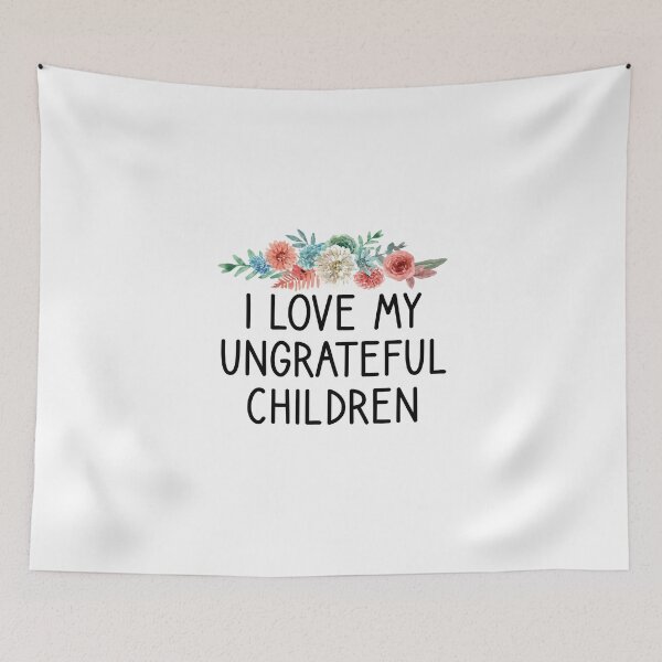 Item preview, I Love My Ungratful Children designed and sold by Chamssou.