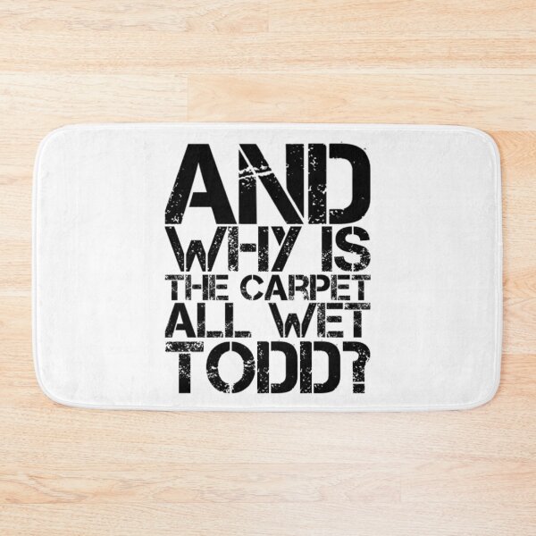 Item preview, And Why Is The Carpet All Wet Todd designed and sold by Rabia01.