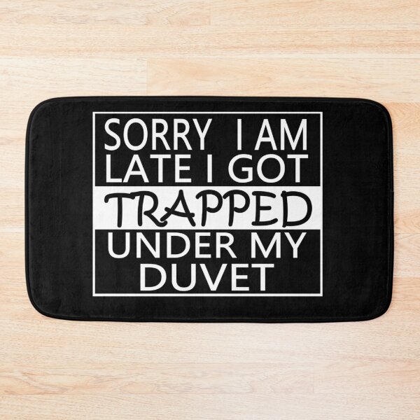 Item preview, SORRY I AM LATE I GOT TRAPPED UNDER MY DUVET designed and sold by onemoormove.