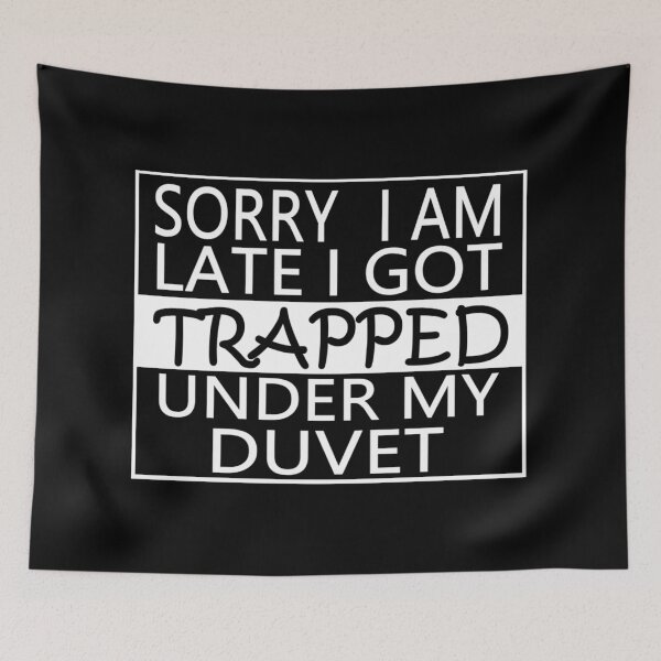 Item preview, SORRY I AM LATE I GOT TRAPPED UNDER MY DUVET designed and sold by onemoormove.