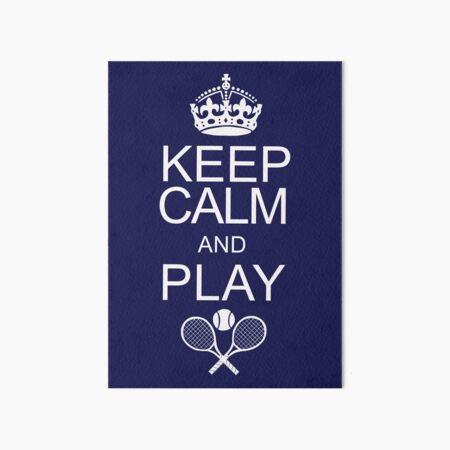 Keep Calm and Play Tennis Art Board Print
