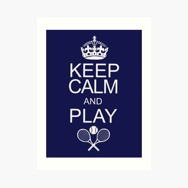 Keep Calm and Play Tennis Art Print