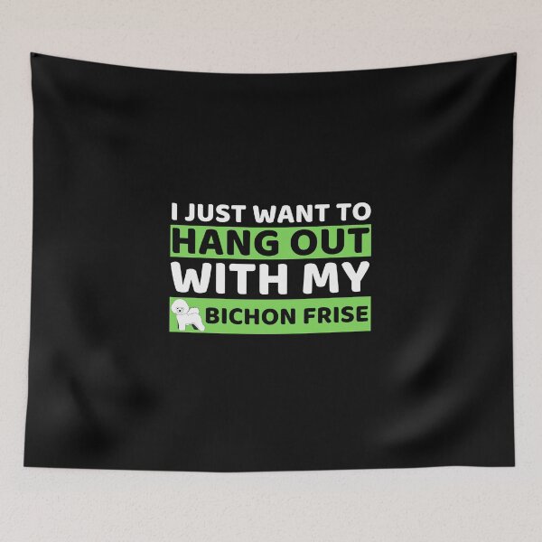Item preview, I Just Want To Hangout With My Bichon Frise designed and sold by bifkee19.