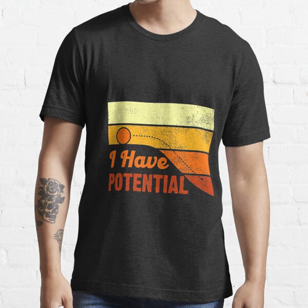 I Have Potential Sarcasm Ball Essential T-Shirt