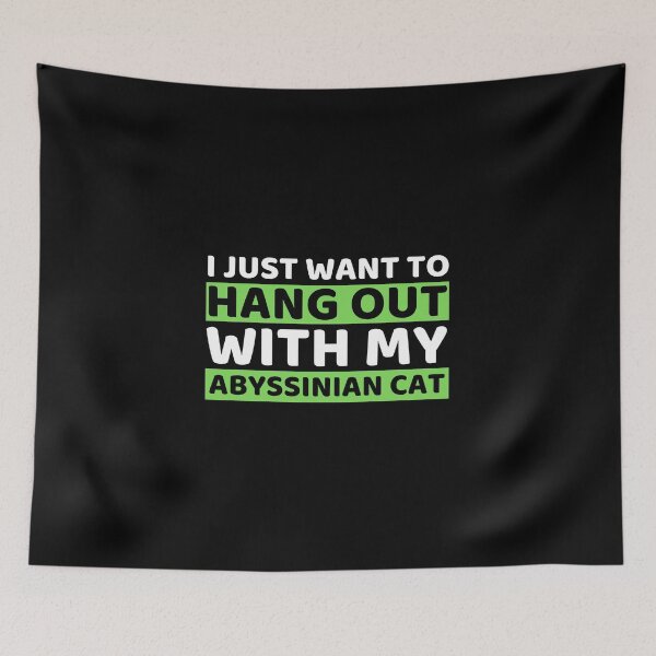 Item preview, I Just Want To Hangout With My Abyssinian Cat designed and sold by bifkee19.