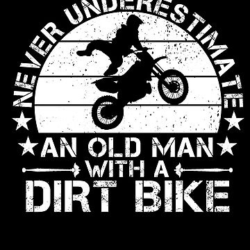 Artwork thumbnail, Never Underestimate An Old Man With A Dirt Bike Motocross by issambak