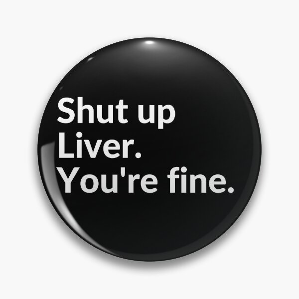 Item preview, Shut up liver you're fine designed and sold by Simple Text.