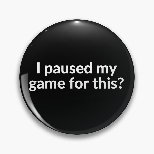 Item preview, I paused my game for this? designed and sold by Simple Text.