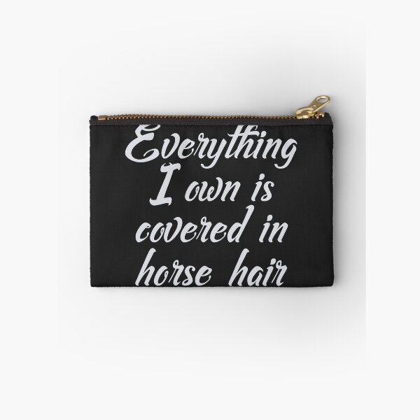 Item preview, Everything I Own Is Covered In Horse Hair designed and sold by HappySchnapper.