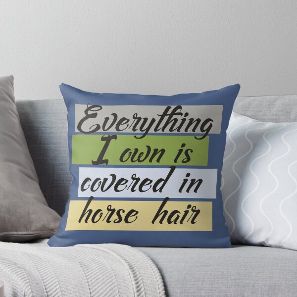 Item preview, Everything I Own Is Covered In Horse Hair designed and sold by HappySchnapper.