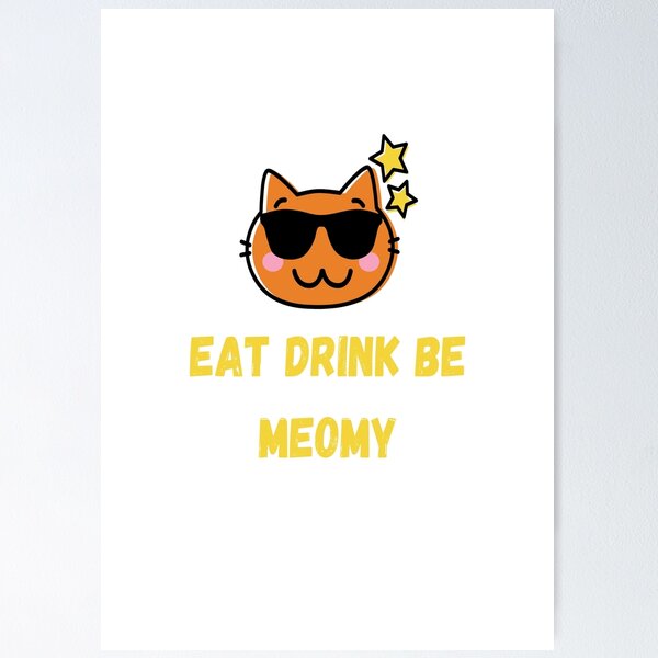 Item preview, Eat Drink And Be Meowy designed and sold by Totaghyr.