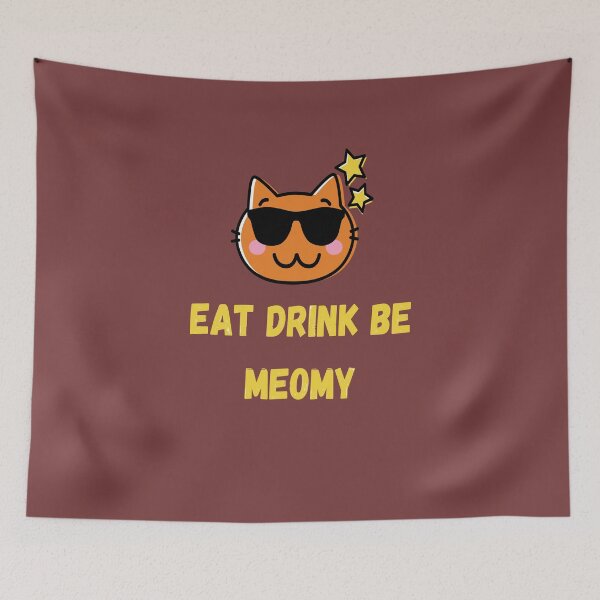 Item preview, Eat Drink And Be Meowy designed and sold by Totaghyr.