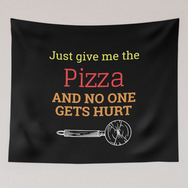 Item preview, Just Give Me The Pizza And No One Gets Hurt designed and sold by sketchypages.