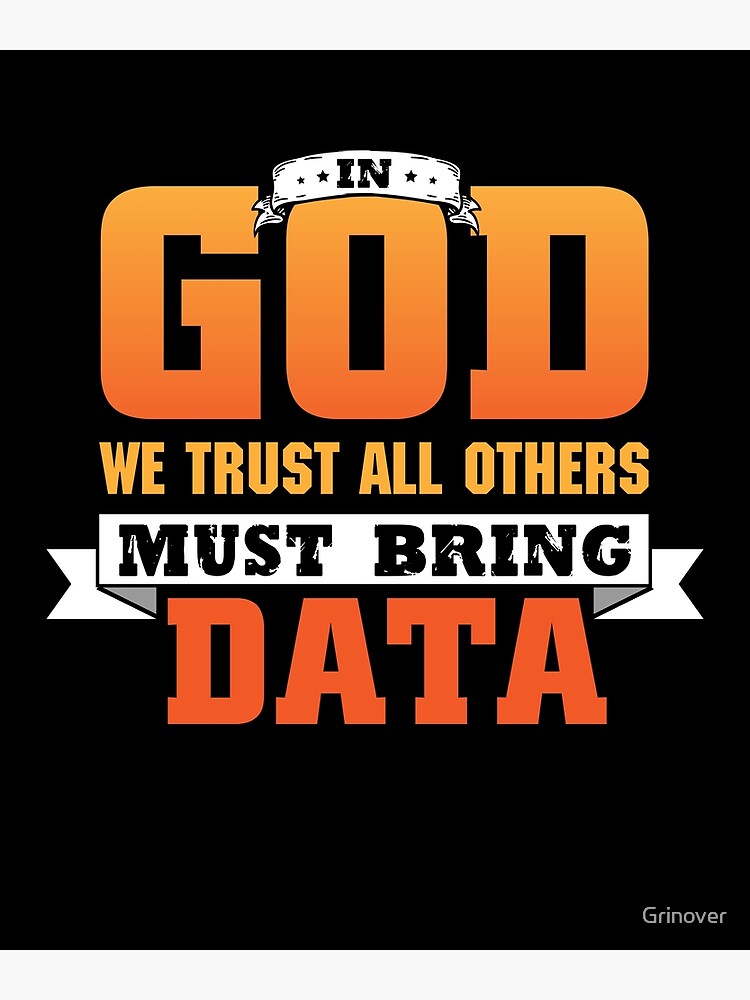 in-god-we-trust-all-others-must-bring-data-script-poster-for-sale-by