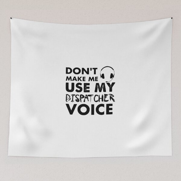Item preview, Don't Make Me Use My Dispatcher Voice designed and sold by Amineharoni.