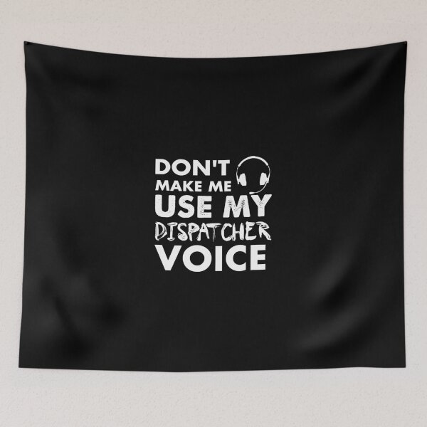 Item preview, Don't Make Me Use My Dispatcher Voice designed and sold by Amineharoni.