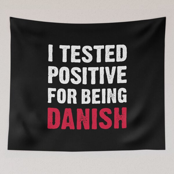 Item preview, I Tested Positive For Being Danish designed and sold by T-shirt For You.